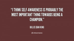 self-awareness is probably the most important thing towards being ...