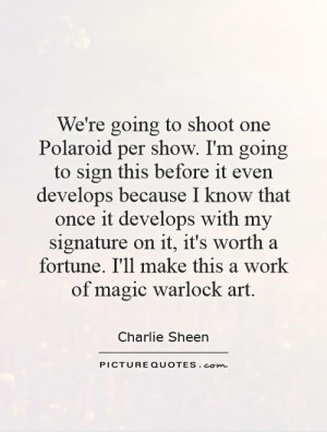 ... fortune. I'll make this a work of magic warlock art. Picture Quote #1