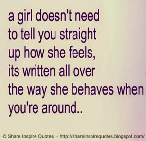 girl does not need to tell you straight up how she feels, Its ...