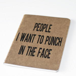 People I want to punch in the face - screenprinted notebook