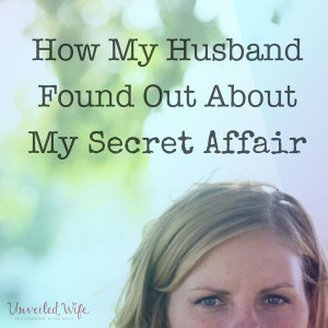 How My Husband Found Out About My Secret Affair --- I will cut to the ...