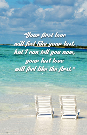 First And Last Love Quotes Your First Love Will Feel Like Your Last