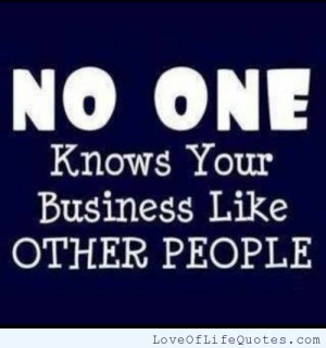 No one knows your business like other people