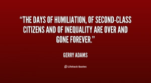 The days of humiliation, of second-class citizens and of inequality ...