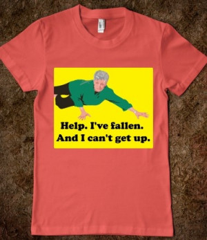 Help. I've fallen. And I can't get up.