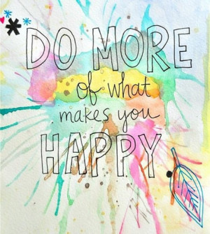 Poster> Do more of what makes you happy #quote #taolife