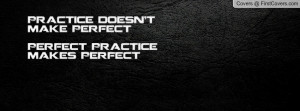 practice doesn't make perfectperfect practice makes perfect , Pictures