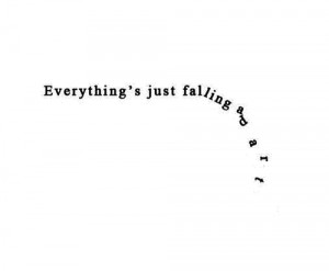 100 ) quotes | Tumblr | Everything's falling apart
