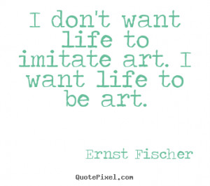 quotes about life by ernst fischer design your own life quote graphic