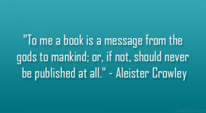 ... or, if not, should never be published at all.” – Aleister Crowley