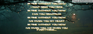 ... Fine Without You NowI`ve Given You, I`ve Given You Everything