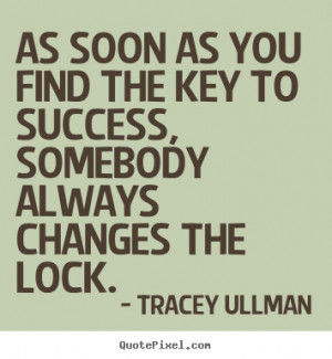 Quotes about success - As soon as you find the key to success ...