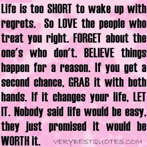 Life is too short to wake up with regrets so love the people who treat ...