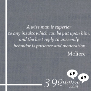 ... the-best-reply-to-unseemly-behavior-is-patience-and-moderation-Moliere