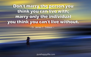 Love Quote: Don’t marry the person you think you can live with..
