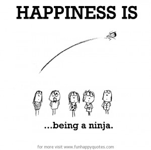 Happiness is, being a ninja.
