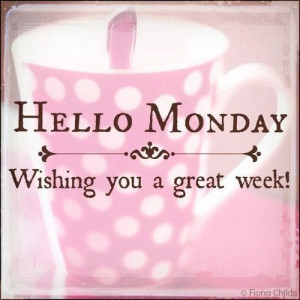 Hello monday, wishing you a great week