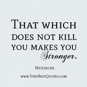 Stronger quotes that which does not kill you makes you stronger.
