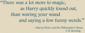 There was a lot more to magic, as Harry quickly found out, than waving ...