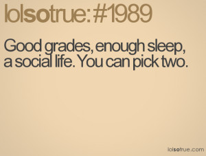 Good grades, enough sleep, a social life. You can pick two.