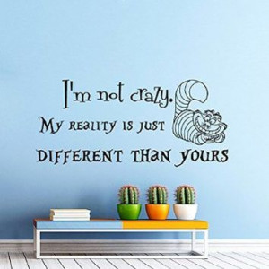 my reality is just different than yours - Cheshire Cat Sayings Quote ...