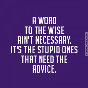 Stupid People Need Advice Quote Picture
