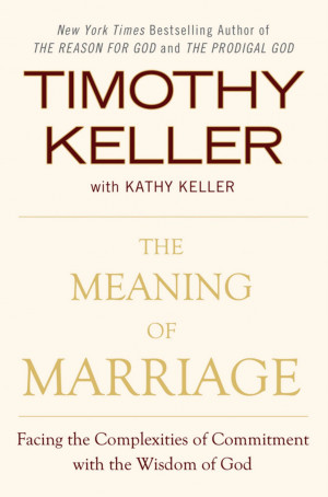 Tim Keller, The Meaning of Marriage