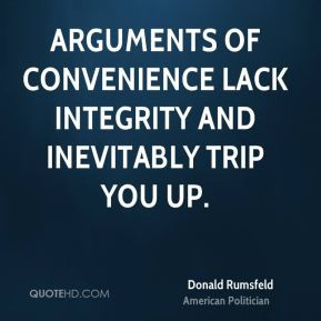 ... Arguments of convenience lack integrity and inevitably trip you up