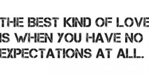 the best #love #expectations #no disappointments #no expectations # ...