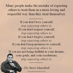 yourself, stop expecting others to. If you don’t respect yourself ...