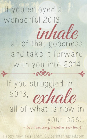 need to INHALE it all and take it forward into 2014? Or, EXHALE all ...
