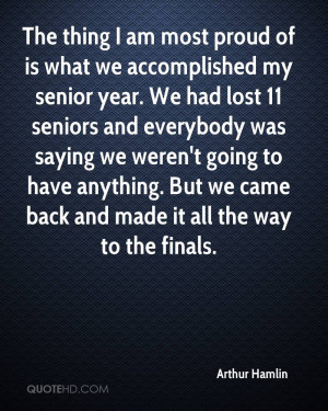 The thing I am most proud of is what we accomplished my senior year ...
