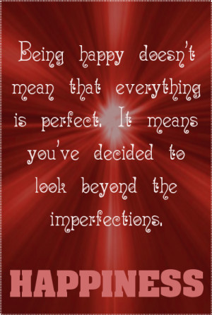 Happiness means you’ve decided to look beyond the imperfections… # ...