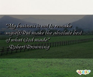 My business is not to remake myself,