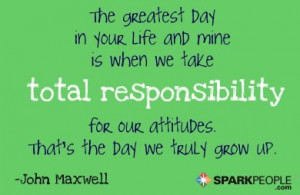 ... take total responsibility for our attitudes. That's the day we truly