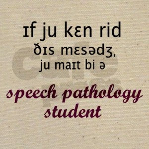 If you can read this message you might be a Speech Pathology Student