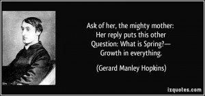 ... : What is Spring?— Growth in everything. - Gerard Manley Hopkins