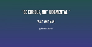 quote-Walt-Whitman-be-curious-not-judgmental-92524.png