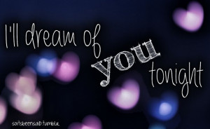 ... Quotes Quote Quotation Quotations I'll dream of you tonight love