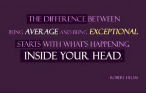 The difference between being average and exceptional starts with what ...