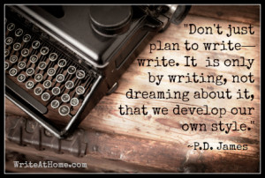 ... not dreaming about it, that we develop our own style.” ~P.D. James