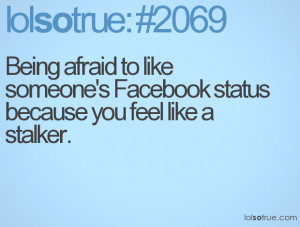 ... to like someone's Facebook status because you feel like a stalker