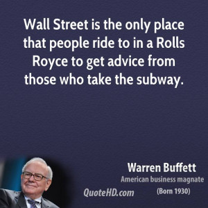Wall Street is the only place that people ride to in a Rolls Royce to ...