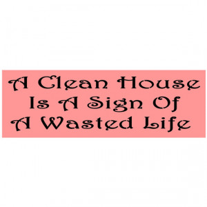 Primitive Stencil for Signs, A Clean House Is A Sign Of A Wasted Life ...
