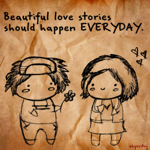 Beautiful Love Stories Should Happen Everyday Love quote pictures