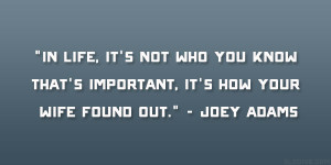In life, it’s not who you know that’s important, it’s how your ...