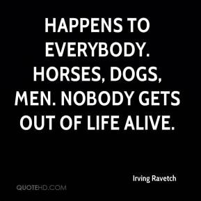 Irving Ravetch Happens to everybody Horses dogs men Nobody gets