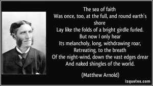 ... the vast edges drear And naked shingles of the world. - Matthew Arnold
