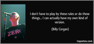 ... do these things... I can actually have my own kind of version. - Billy