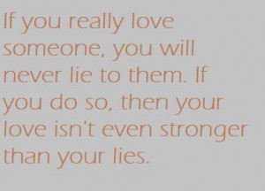 If you really love someone, you will never lie to them